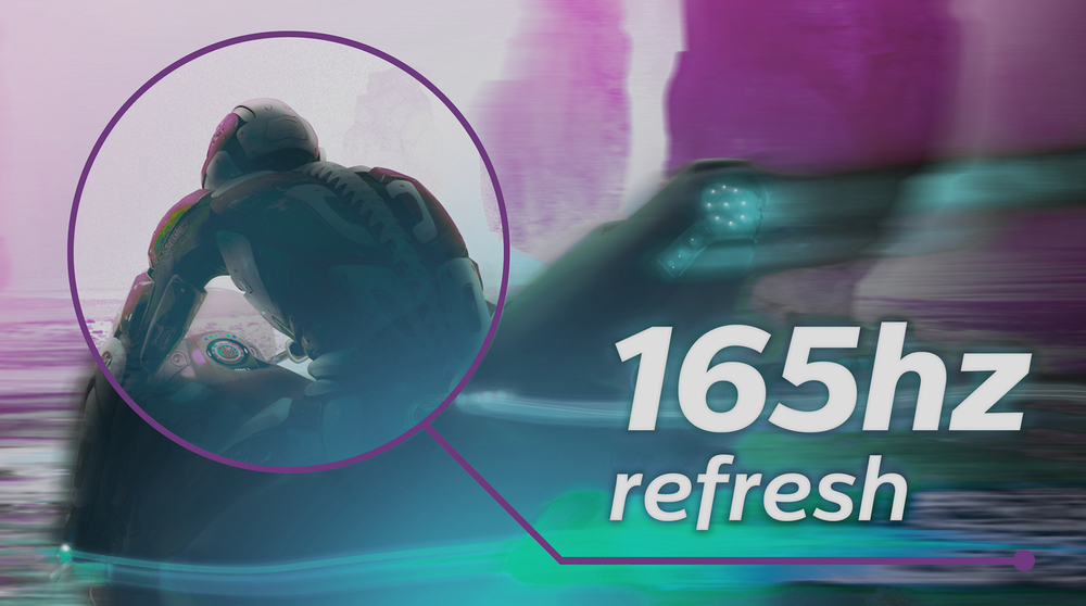 165 Hz refresh rates for ultra-smooth, brilliant images