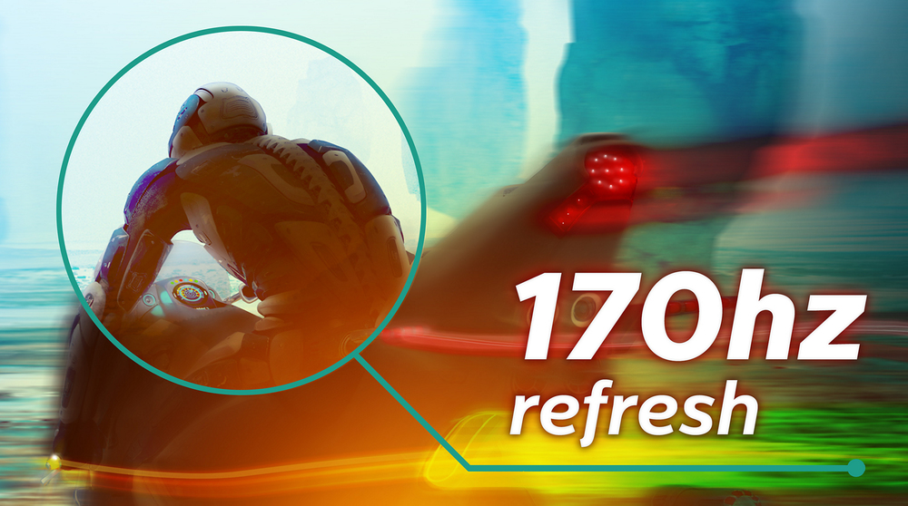 170 Hz refresh rates for ultra-smooth, brilliant images